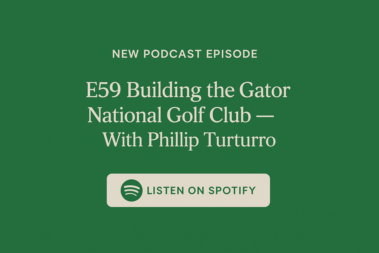 New Podcast Episode Building the Gator National Golf Club — With Phillip Turturro